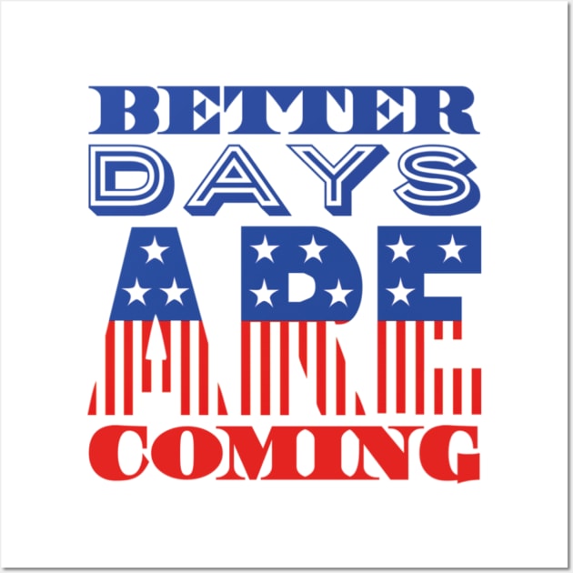 Better Days Are Coming 2021 USA Patriotic Flag Wall Art by ArtFay